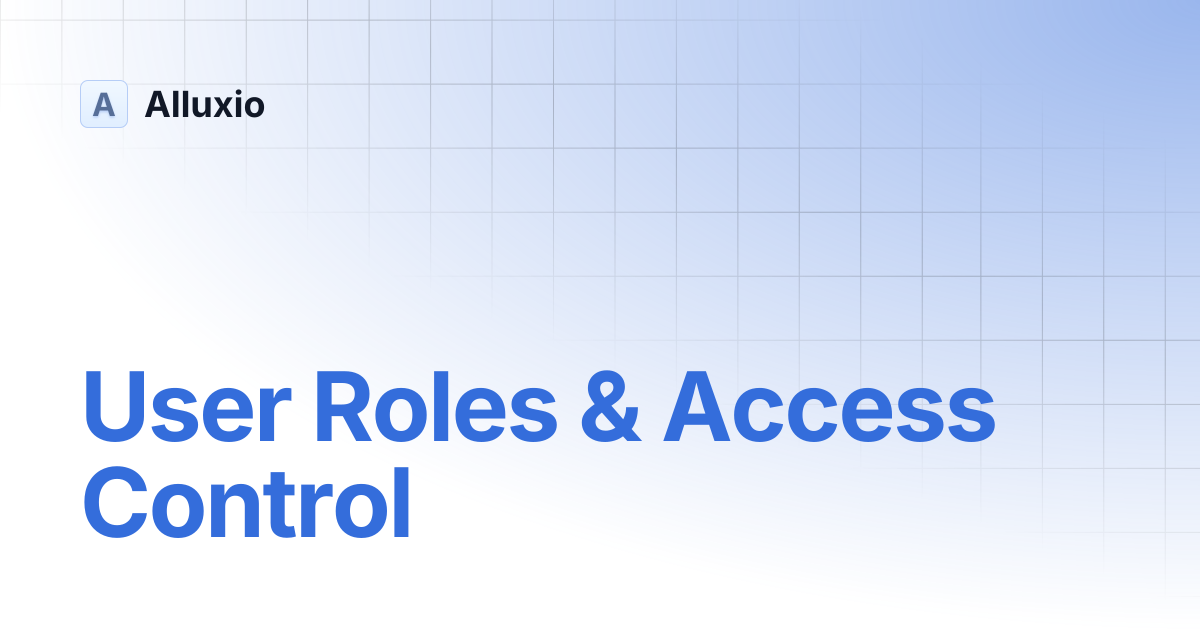 User Roles & Access Control | AI-3.6 | Alluxio