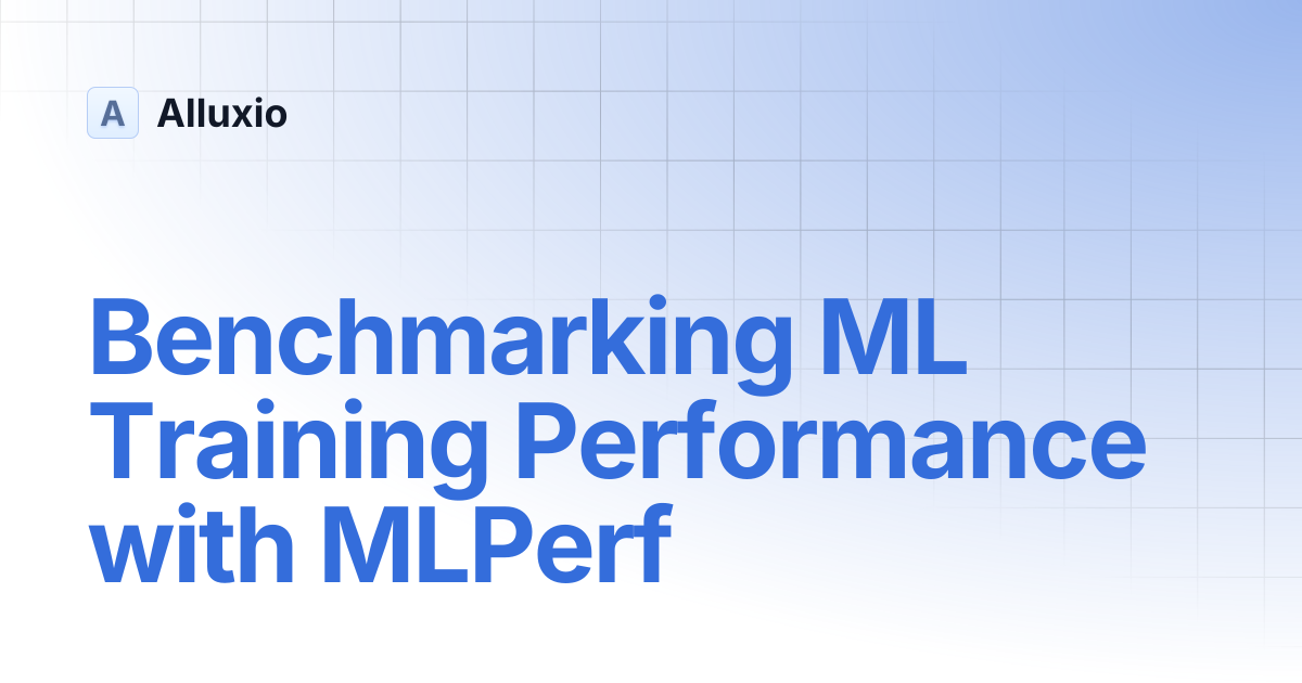 Benchmarking ML Training Performance with MLPerf | AI-3.7 | Alluxio