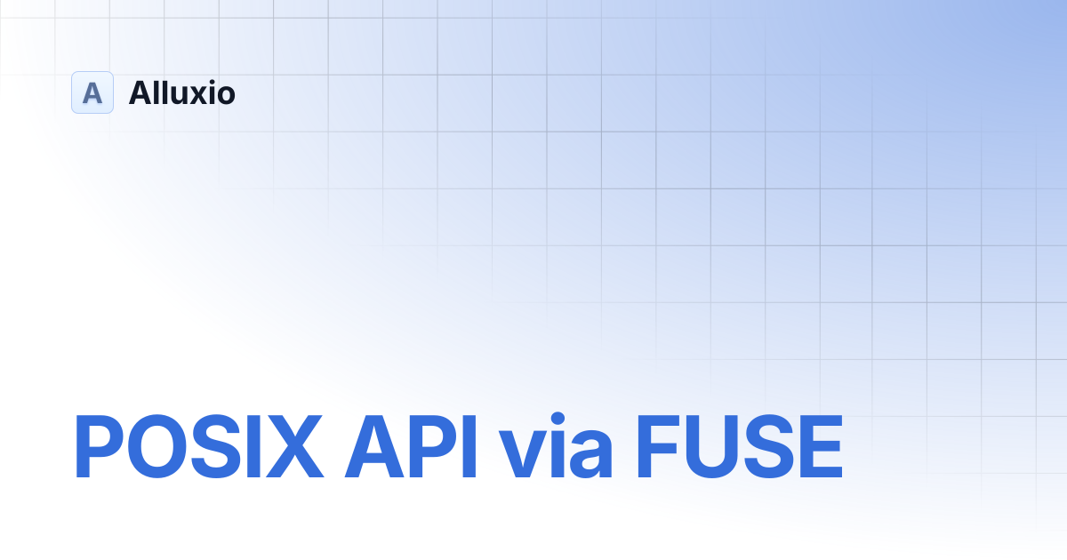 POSIX API via FUSE | AI-3.7 | Alluxio