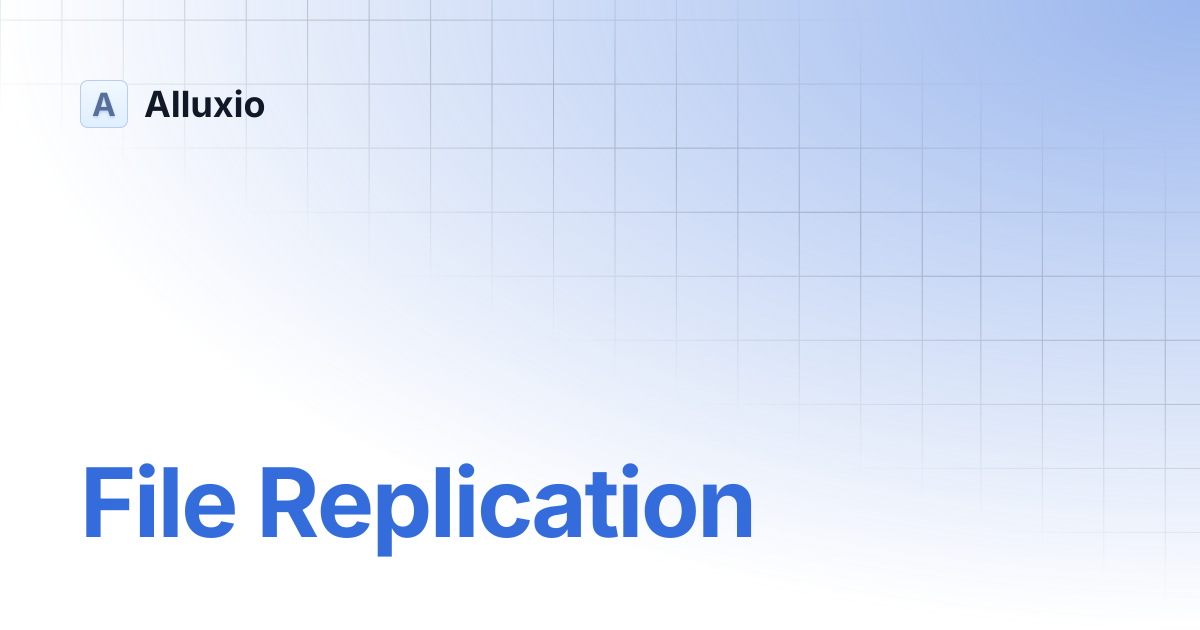 File Replication | AI-3.7 | Alluxio