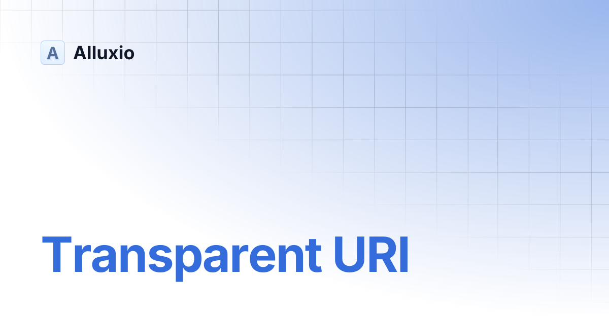 Transparent URI | DA-2.7 | Alluxio